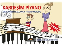 KARDEŞİM PİYANO (Okul Öncesi Başlangıç Piyano Metodu) Tuğba -Birol IŞIKDEMİR
